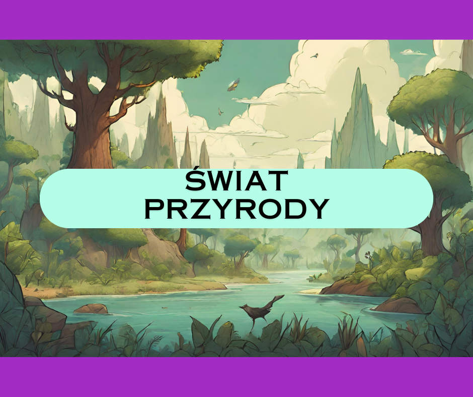 🌱 ŚWIAT PRZYRODY